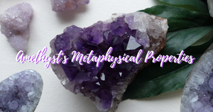 The Metaphysical and Healing Properties of Amethyst